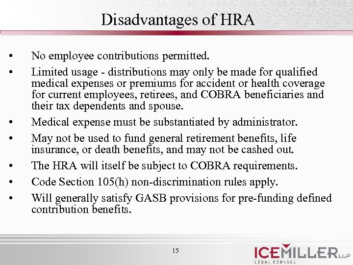 Disadvantages of HRA • • No employee contributions permitted. Limited usage - distributions may