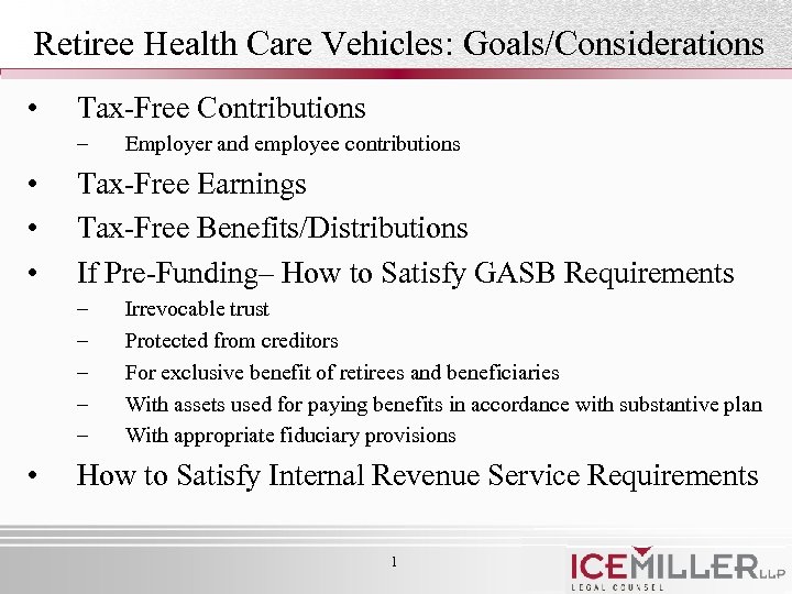 Retiree Health Care Vehicles: Goals/Considerations • Tax-Free Contributions – • • • Tax-Free Earnings