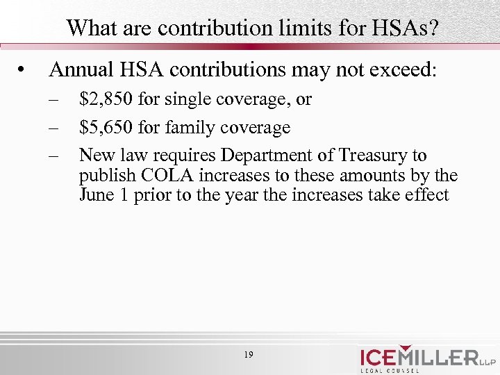 What are contribution limits for HSAs? • Annual HSA contributions may not exceed: –