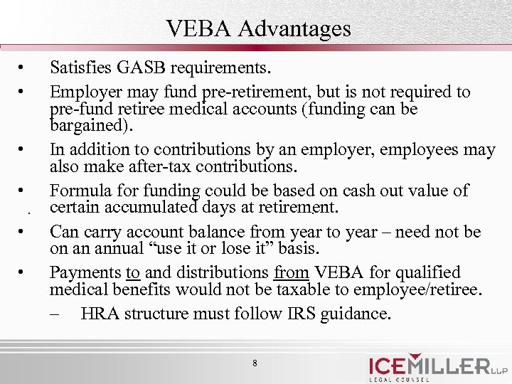 VEBA Advantages • • Satisfies GASB requirements. Employer may fund pre-retirement, but is not