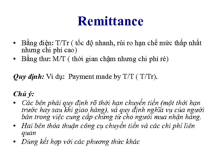 Remittance • Bằng điện: T/Tr ( tốc độ nhanh, rủi ro hạn chế mức