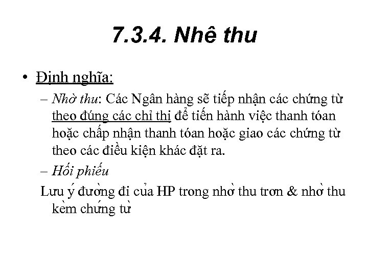 7. 3. 4. Nhê thu • Định nghĩa: – Nhờ thu: Các Ngân hàng