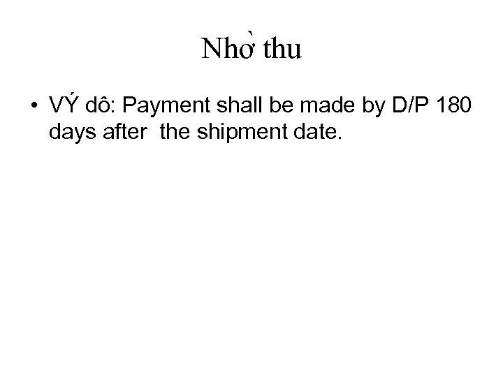 Nhơ thu • VÝ dô: Payment shall be made by D/P 180 days after