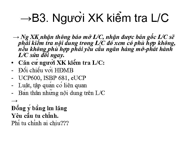 →B 3. Ngươ i XK kiê m tra L/C → Ng XK nhận thông