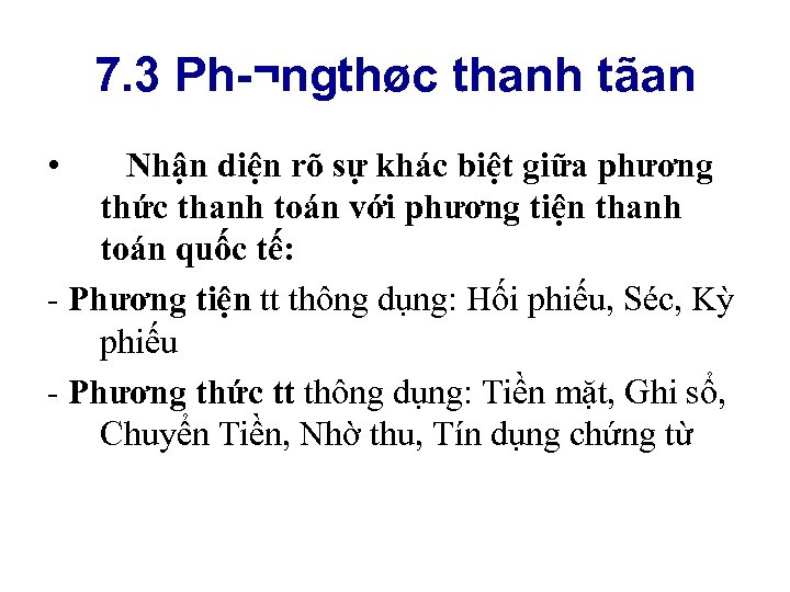 7. 3 Ph ¬ngthøc thanh tãan • Nhận diện rõ sự khác biệt giữa