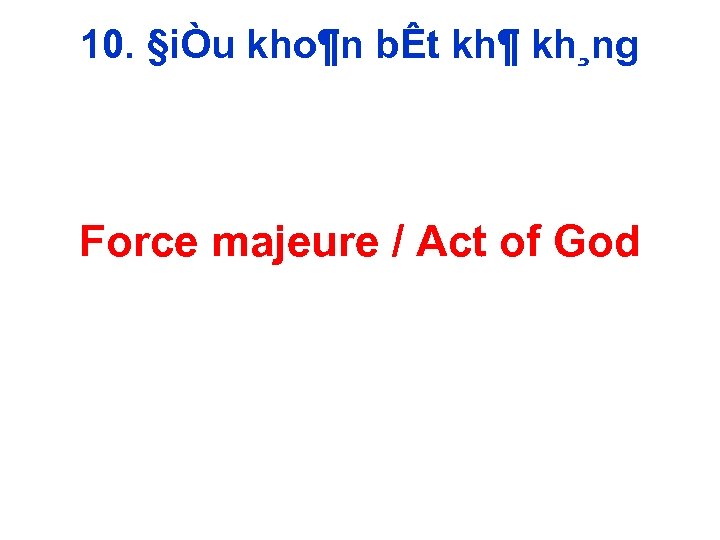 10. §iÒu kho¶n bÊt kh¶ kh¸ng Force majeure / Act of God 