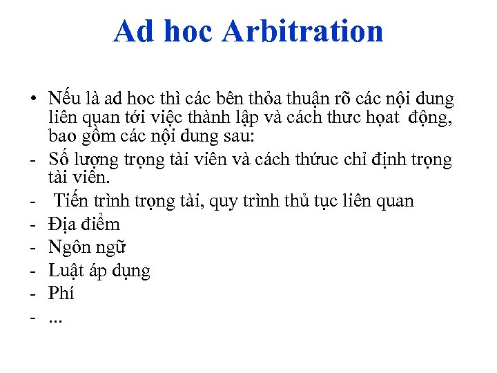 Ad hoc Arbitration • Nếu là ad hoc thì các bên thỏa thuận rõ