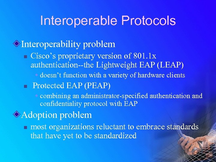 Interoperable Protocols Interoperability problem n Cisco’s proprietary version of 801. 1 x authentication--the Lightweight