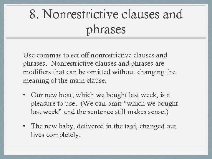 8. Nonrestrictive clauses and phrases Use commas to set off nonrestrictive clauses and phrases.