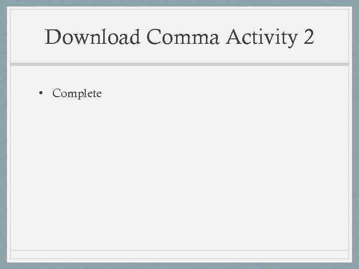 Download Comma Activity 2 • Complete 