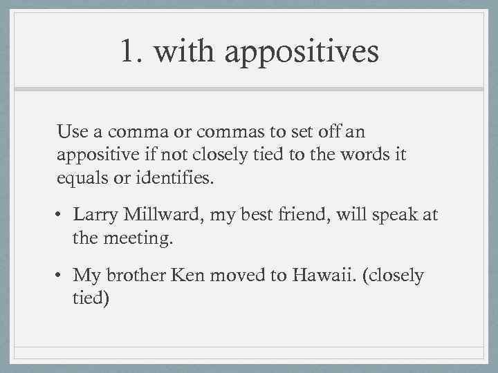 1. with appositives Use a comma or commas to set off an appositive if