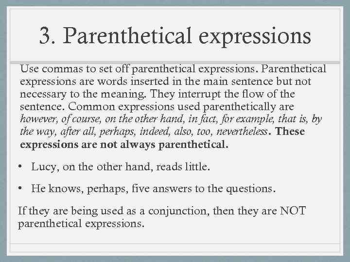 3. Parenthetical expressions Use commas to set off parenthetical expressions. Parenthetical expressions are words