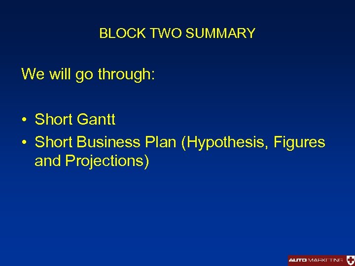 BLOCK TWO SUMMARY We will go through: • Short Gantt • Short Business Plan