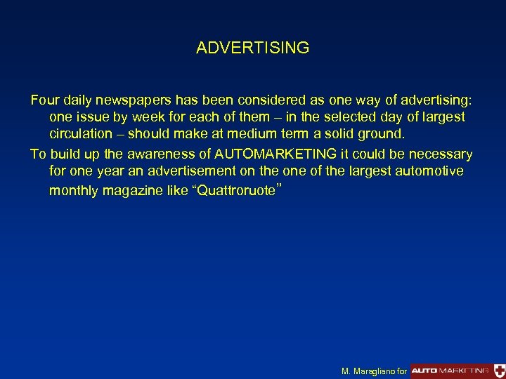 ADVERTISING Four daily newspapers has been considered as one way of advertising: one issue