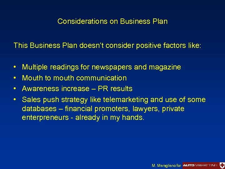 Considerations on Business Plan This Business Plan doesn’t consider positive factors like: • •