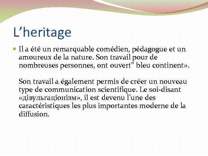 L’heritage Il a été un remarquable comédien, pédagogue et un amoureux de la nature.