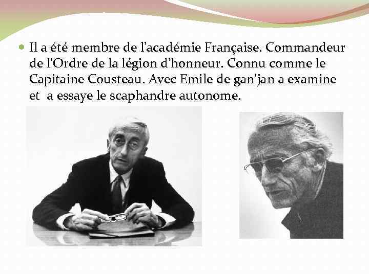  Il a été membre de l'académie Française. Commandeur de l'Ordre de la légion