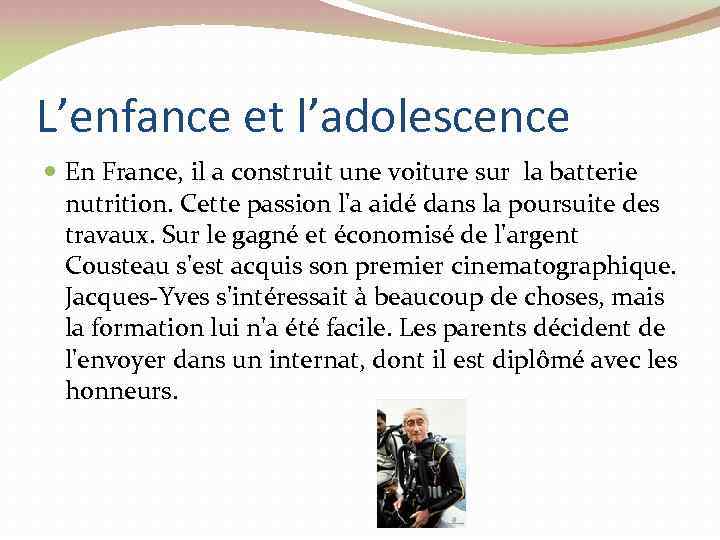 L’enfance et l’adolescence En France, il a construit une voiture sur la batterie nutrition.