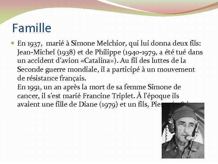 Famille En 1937, marié à Simone Melchior, qui lui donna deux fils: Jean-Michel (1938)