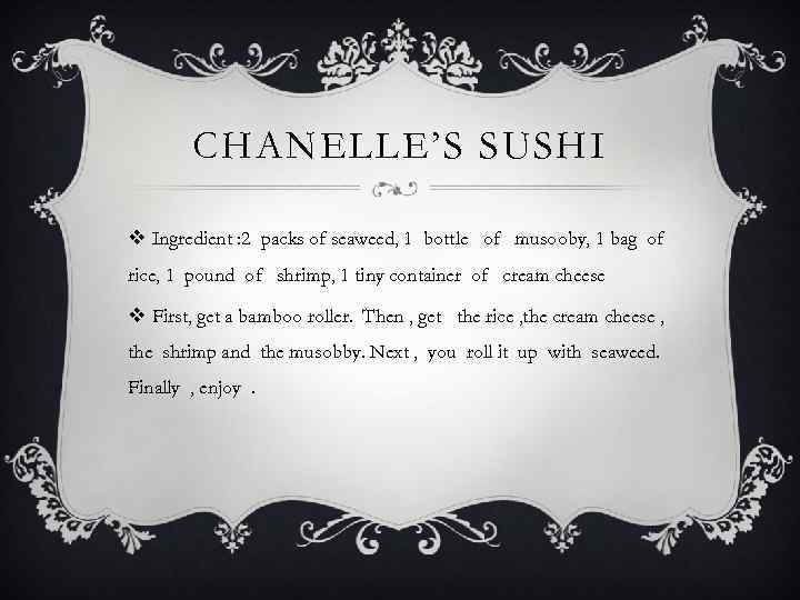 CHANELLE’S SUSHI v Ingredient : 2 packs of seaweed, 1 bottle of musooby, 1