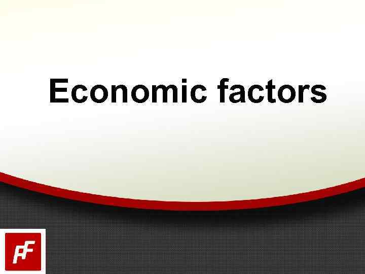 Economic factors 