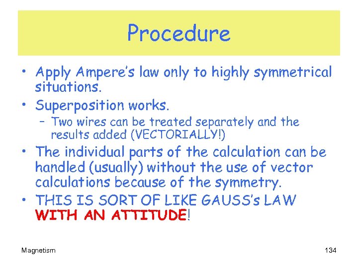Procedure • Apply Ampere’s law only to highly symmetrical situations. • Superposition works. –