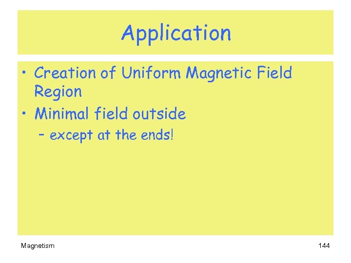 Application • Creation of Uniform Magnetic Field Region • Minimal field outside – except