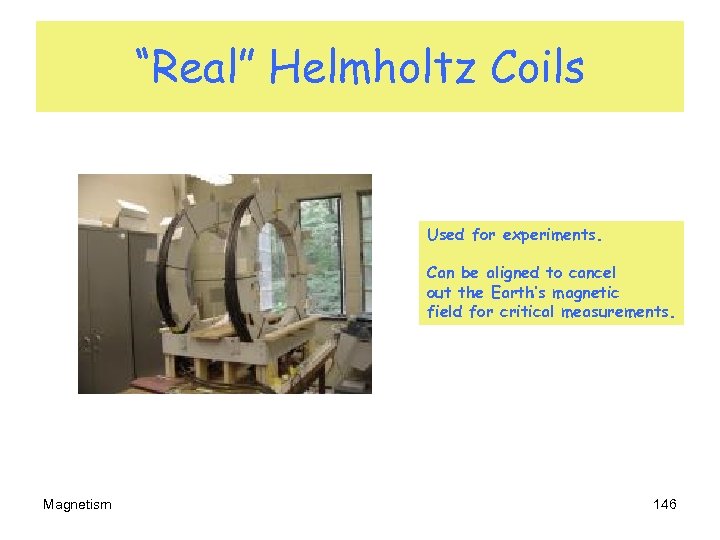 “Real” Helmholtz Coils Used for experiments. Can be aligned to cancel out the Earth’s