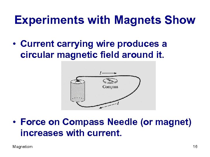 Experiments with Magnets Show • Current carrying wire produces a circular magnetic field around