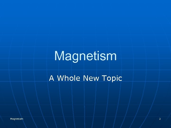 Magnetism A Whole New Topic Magnetism 2 