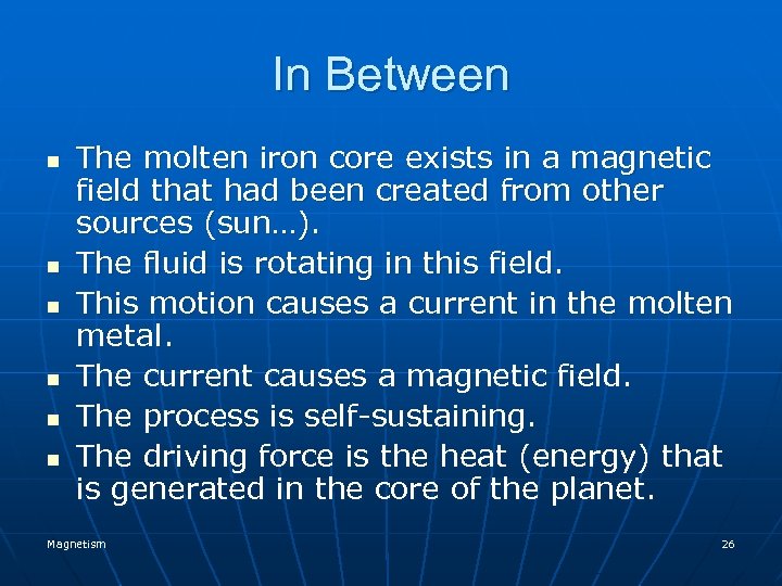 In Between n n n The molten iron core exists in a magnetic field