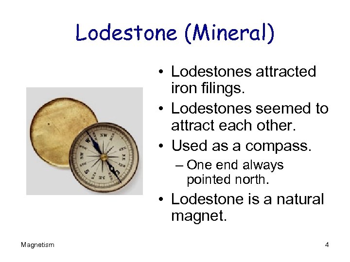 Lodestone (Mineral) • Lodestones attracted iron filings. • Lodestones seemed to attract each other.