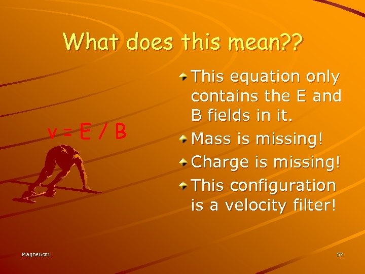 What does this mean? ? v=E/B Magnetism This equation only contains the E and