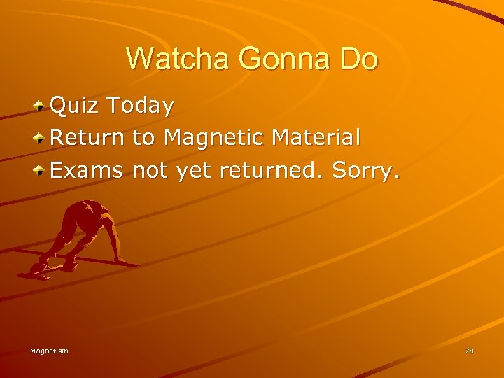 Watcha Gonna Do Quiz Today Return to Magnetic Material Exams not yet returned. Sorry.