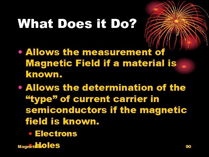 What Does it Do? • Allows the measurement of Magnetic Field if a material