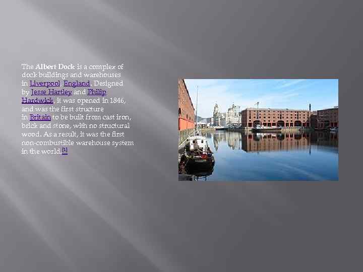 The Albert Dock is a complex of dock buildings and warehouses in Liverpool, England.