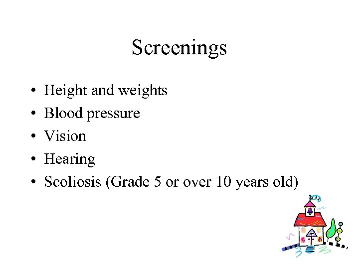 Screenings • • • Height and weights Blood pressure Vision Hearing Scoliosis (Grade 5