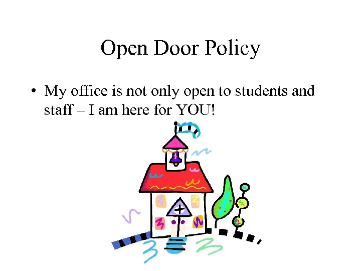 Open Door Policy • My office is not only open to students and staff