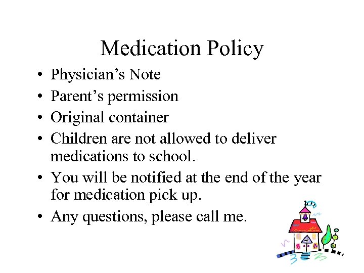 Medication Policy • • Physician’s Note Parent’s permission Original container Children are not allowed