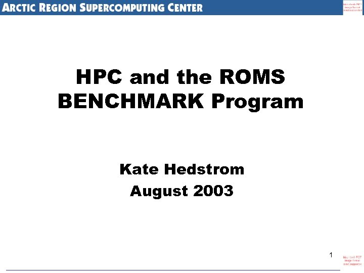 HPC and the ROMS BENCHMARK Program Kate Hedstrom August 2003 1 