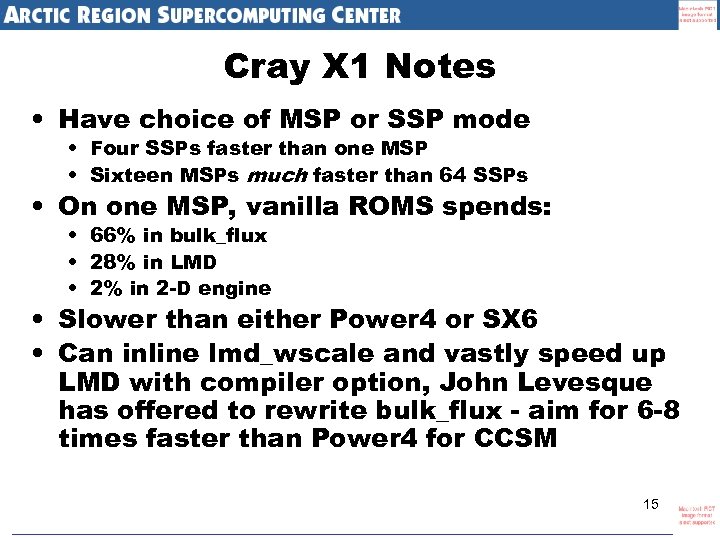 Cray X 1 Notes • Have choice of MSP or SSP mode • Four