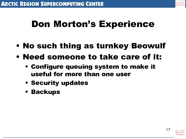 Don Morton’s Experience • No such thing as turnkey Beowulf • Need someone to