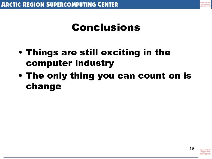 Conclusions • Things are still exciting in the computer industry • The only thing