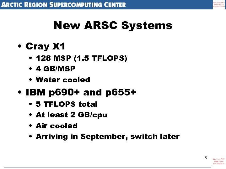 New ARSC Systems • Cray X 1 • 128 MSP (1. 5 TFLOPS) •
