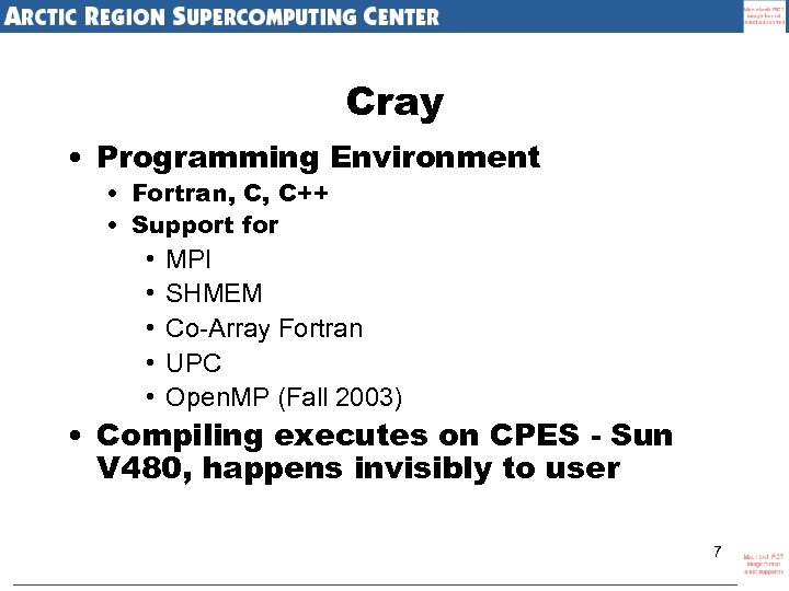 Cray • Programming Environment • Fortran, C, C++ • Support for • • •