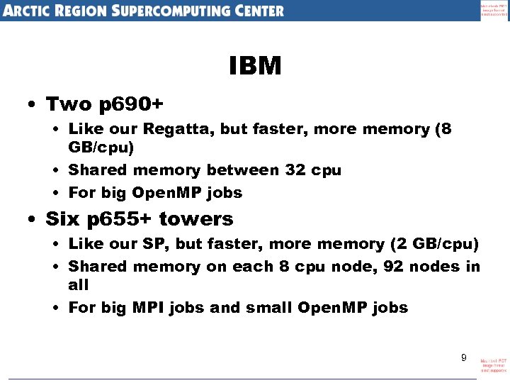 IBM • Two p 690+ • Like our Regatta, but faster, more memory (8