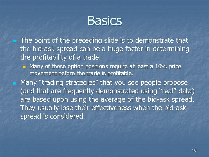 Basics n The point of the preceding slide is to demonstrate that the bid-ask