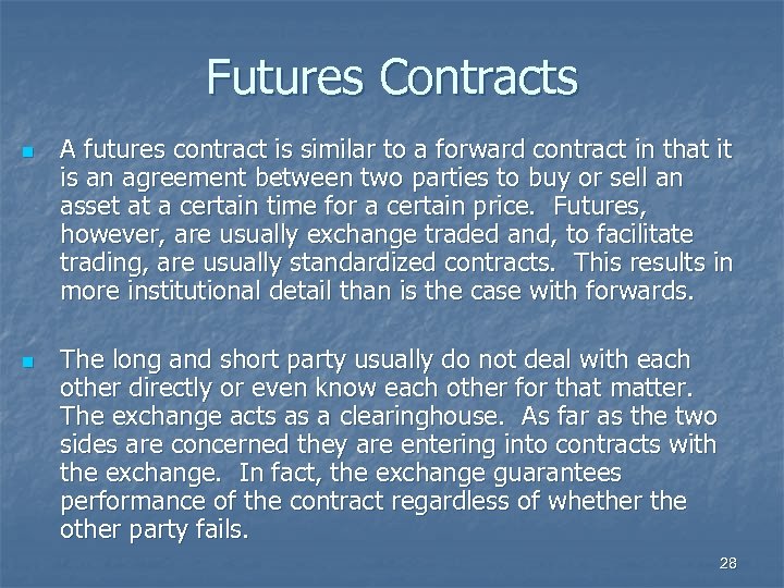 Futures Contracts n n A futures contract is similar to a forward contract in