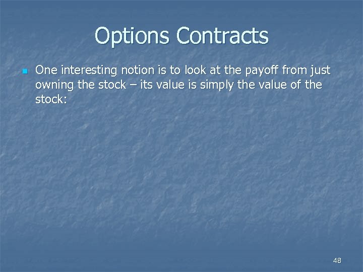 Options Contracts n One interesting notion is to look at the payoff from just