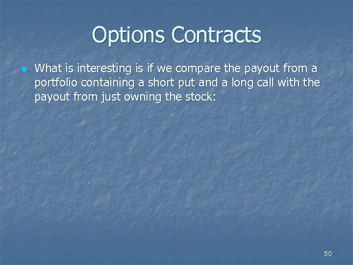 Options Contracts n What is interesting is if we compare the payout from a